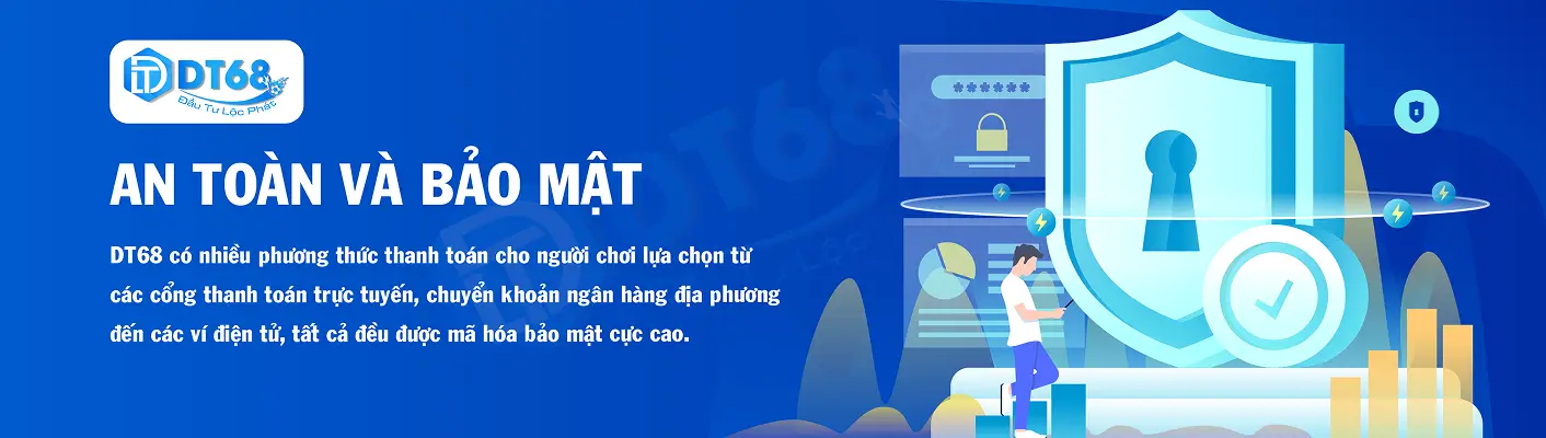 Các phương thức thanh toán của DT68 đều có tính bảo mật cao và được mã hóa.